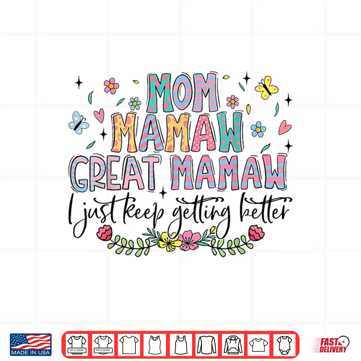 Mom Mamaw Great Mamaw I Just Keep Getting Better Mothers Day Shirt Mom Mamaw Great Mamaw I Just Keep Getting Better Mothers Day Shirt