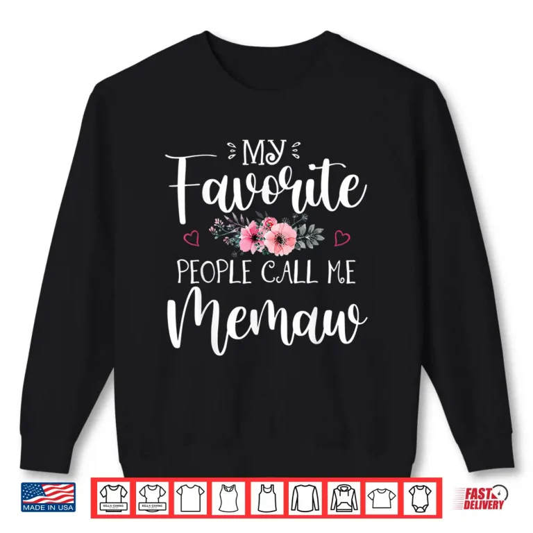 Sweatshirt My Favorite People Call Me Memaw Shirt Floral Mothers Day Shirt