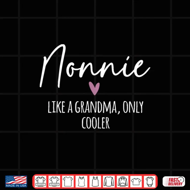 Design Nonnie Like A Grandma Only Cooler Heart Mothers Day Nonnie Shirt