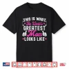 This Is What World’S Greatest Mom Looks Like Mother’S Day Shirt