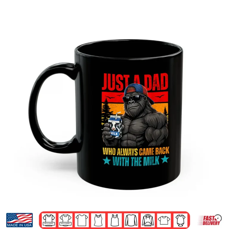 Mug Just A Dad Who Always Came Back with The Milk Gorilla Papa Shirt