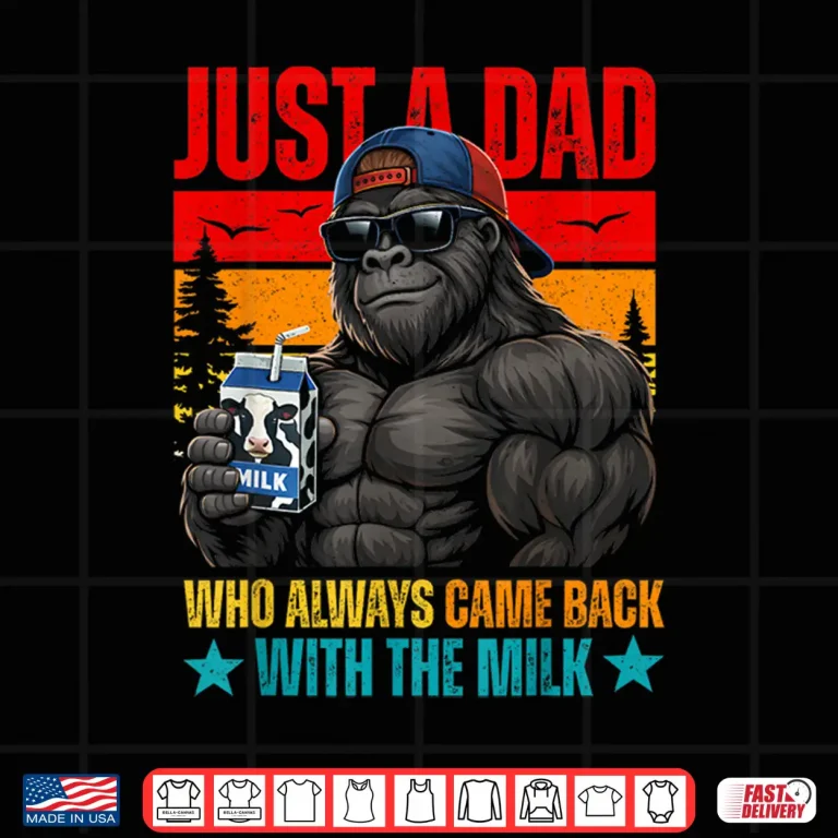 Design Just A Dad Who Always Came Back with The Milk Gorilla Papa Shirt