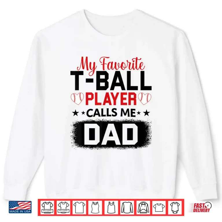 Sweatshirt My Favorite T Ball Player Calls Me Dad Fathers Day Shirt