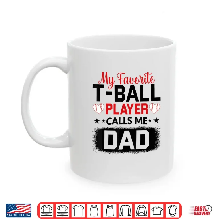 Mug My Favorite T Ball Player Calls Me Dad Fathers Day Shirt