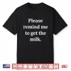 Please Remind Me To Get The Milk Funny Dad Father’S Day Shirt