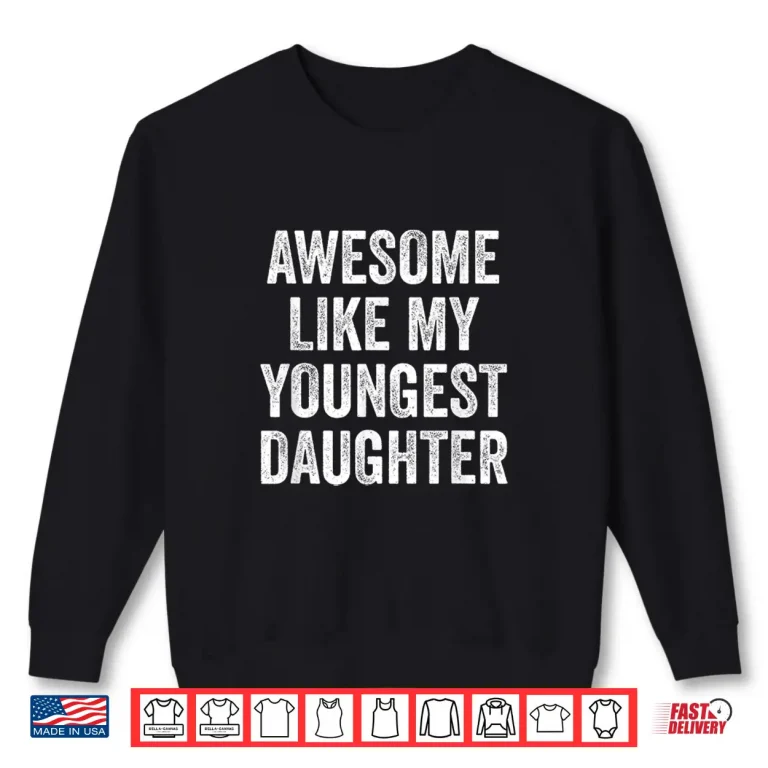 Sweatshirt Awesome Like My Youngest Daughter Mothers Day Fathers Day Shirt