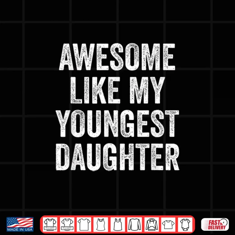 Design Awesome Like My Youngest Daughter Mothers Day Fathers Day Shirt