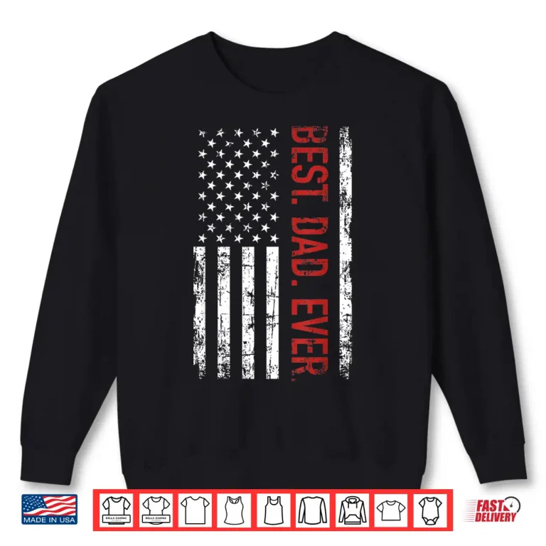Sweatshirt Best dad ever US american flag gift for fathers day Shirt