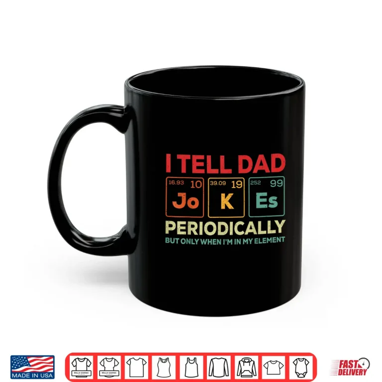 Mug I Tell Dad Jokes Periodically Element Vintage Fathers Day Shirt