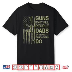 Mens Guns Don’T Kill People Dads With Pretty Daughters Humor Dad Shirt