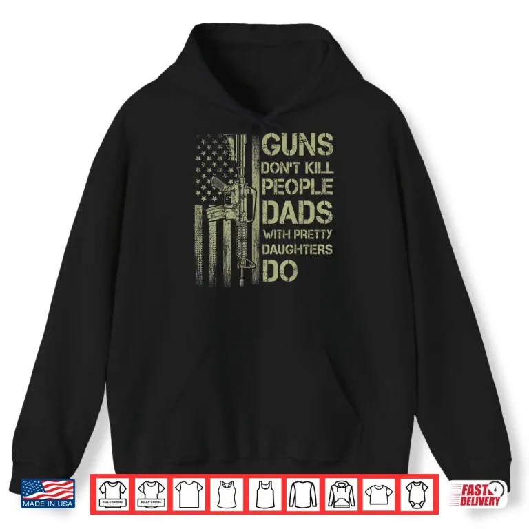 Hoodie Mens Guns Dont Kill People Dads With Pretty Daughters Humor Dad Shirt