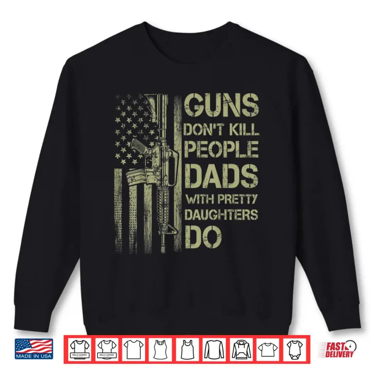 Sweatshirt Mens Guns Dont Kill People Dads With Pretty Daughters Humor Dad Shirt
