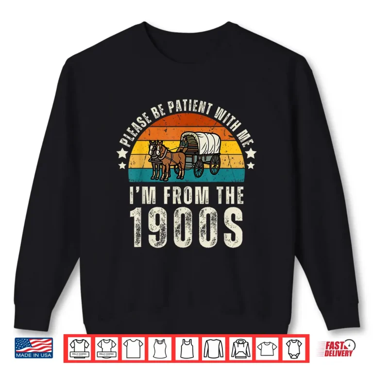 Sweatshirt Please Be Patient With Me Im From The 1900s Fathers day Shirt