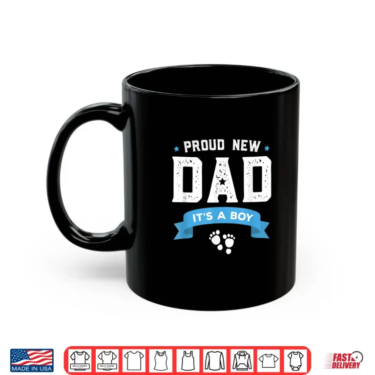 Mug Proud New Dad Its A Boy Cute Fathers Day Shirt Gift Baby