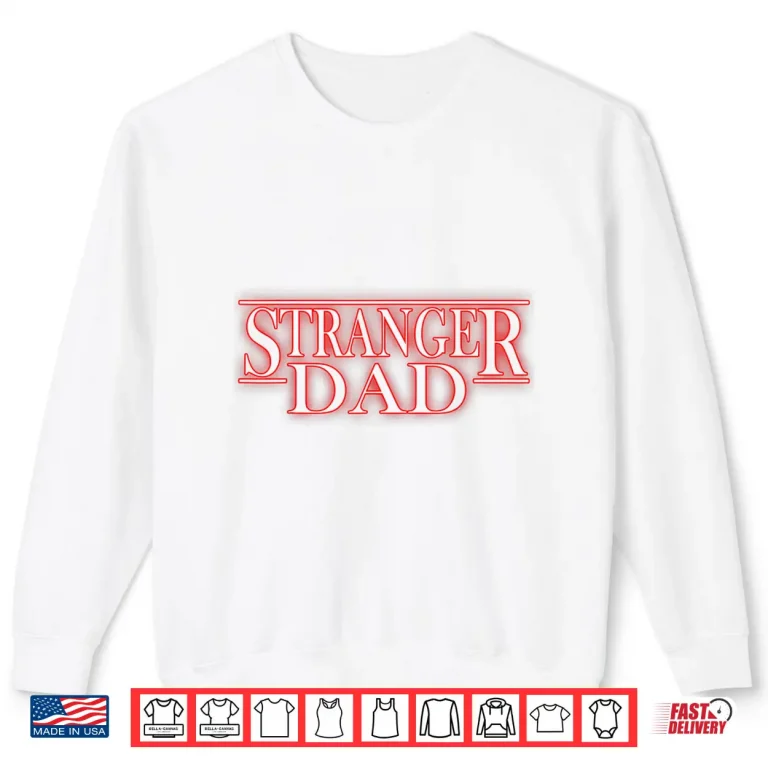 Sweatshirt Stranger Dad Parody Funny Fathers Day Gift Shirt