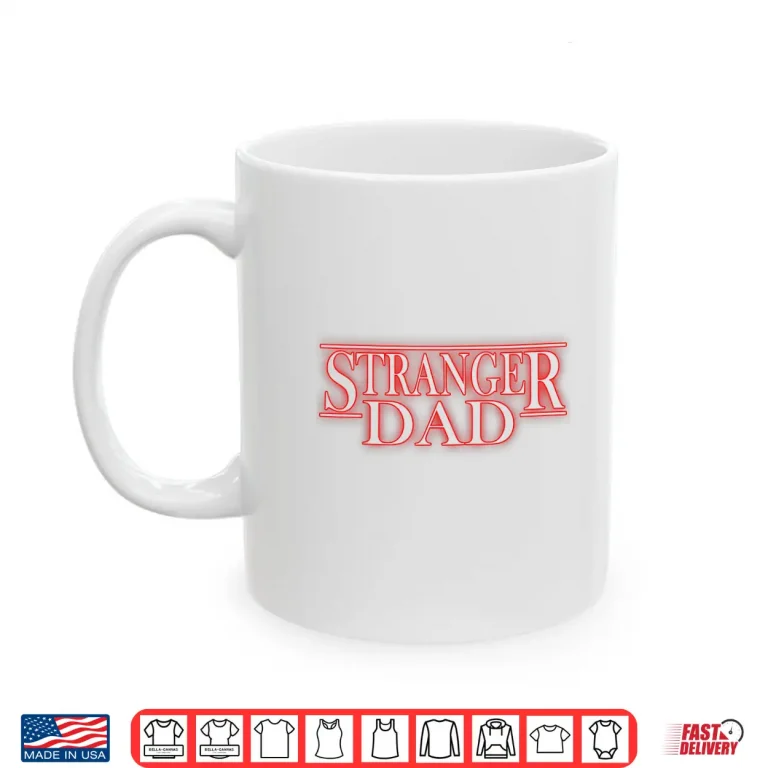 Mug Stranger Dad Parody Funny Fathers Day Gift Shirt
