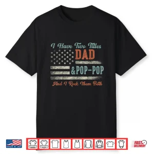 I Have Two Titles Dad & Pop Pop I Rock Them Both Pop Pop Shirt