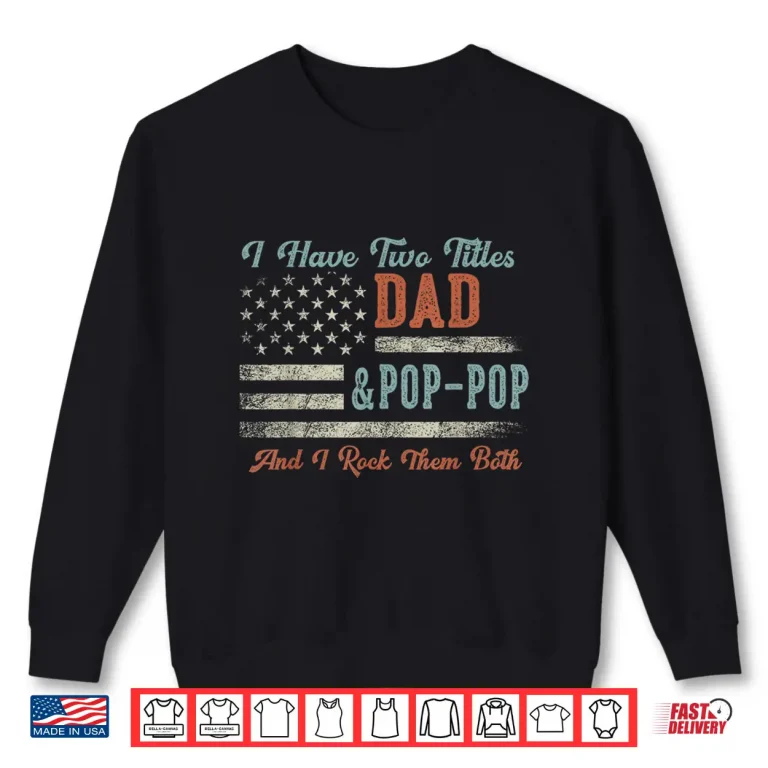 Sweatshirt I Have Two Titles Dad Pop Pop I Rock Them Both Pop Pop Shirt