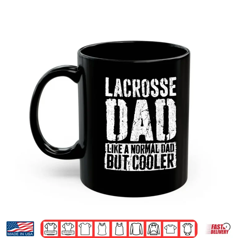 Mug Lacrosse Dad Shirt Fathers Day Lacrosse Dad Shirt Shirt
