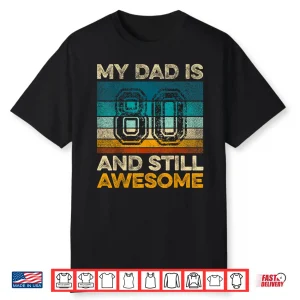 My Dad Is 80 And Still Awesome 80Th Birthday Vintage Retro Shirt