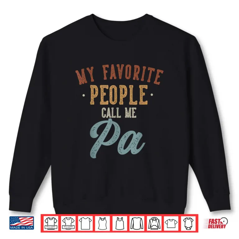 Sweatshirt My Favorite People Call Me Pa Funny Pa Birthday Shirt