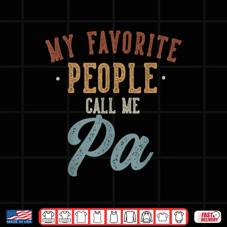 Design My Favorite People Call Me Pa Funny Pa Birthday Shirt