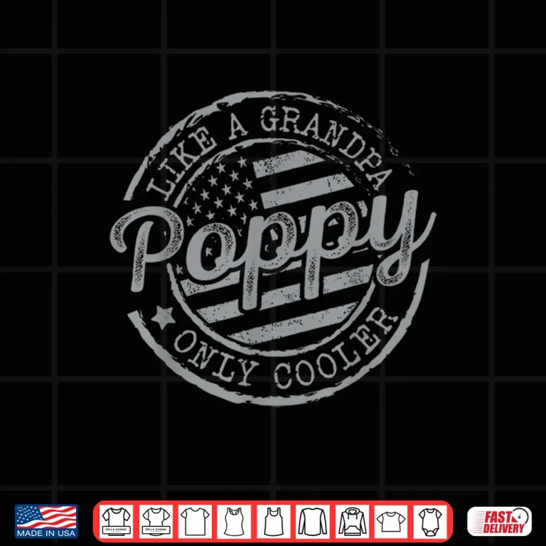 Design Poppy Like a Grandpa Only Cooler Funny Fathers Day Grandpa Shirt