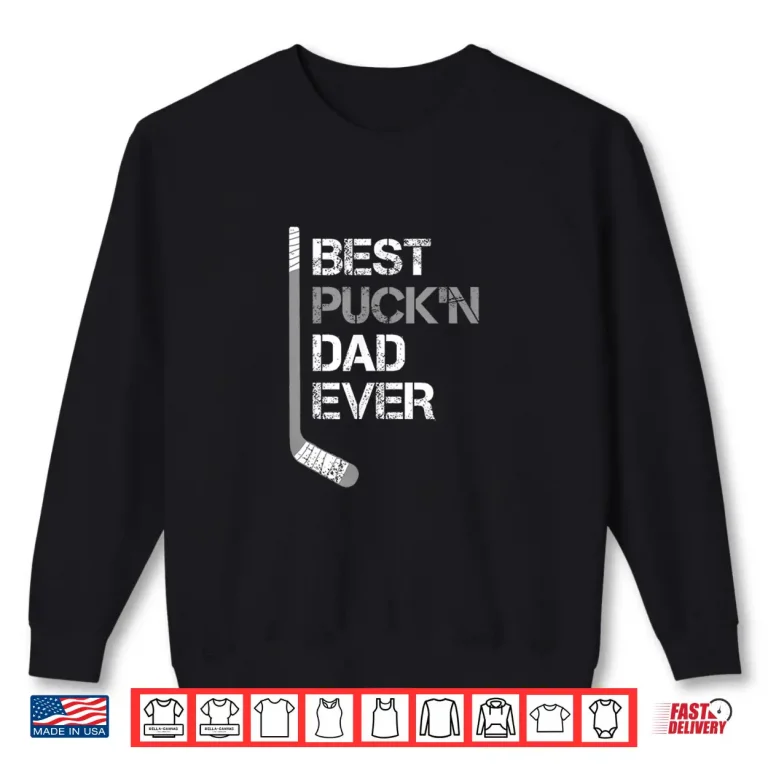 Sweatshirt Funny Fathers Day Hockey Dad Best Puckn Dad Ever Shirt