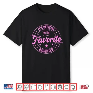 It’S Official I’M The Favorite Daughter Father’S Day Dad Men Shirt