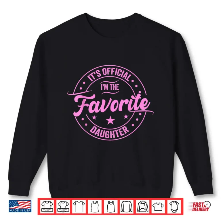 Sweatshirt Its official im the favorite daughter Fathers Day Dad Men Shirt