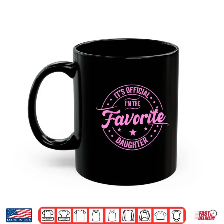 Mug Its official im the favorite daughter Fathers Day Dad Men Shirt