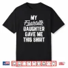 My Favorite Daughter Gave Me This Shirt Funny Father’S Day Shirt