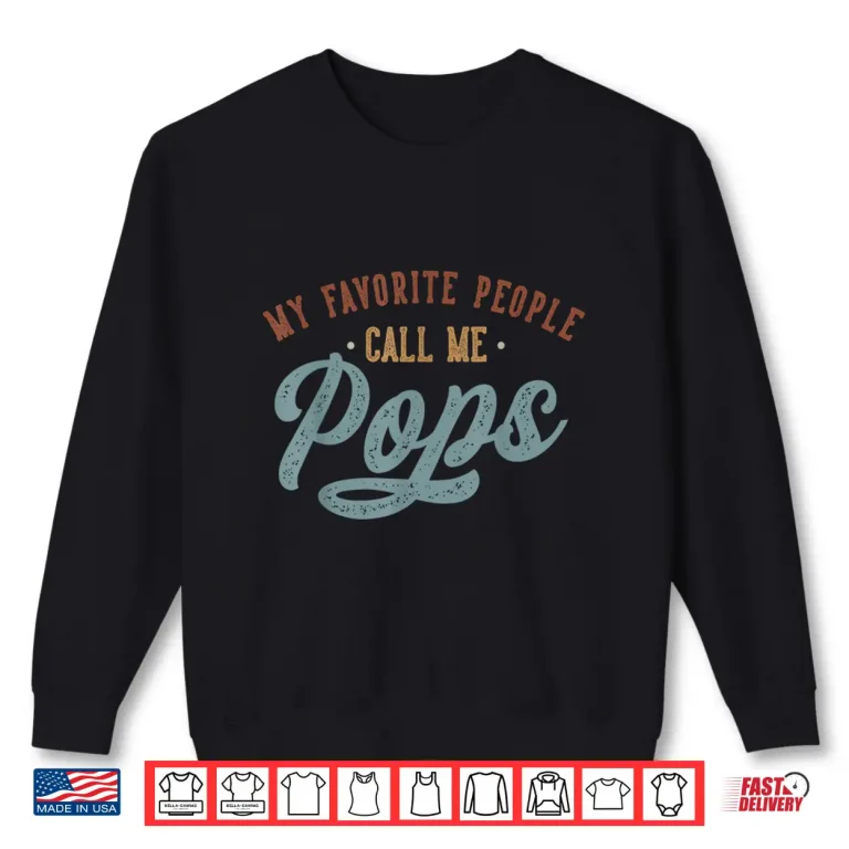 Sweatshirt My Favorite People Call Me Pops Funny Pops Birthday Shirt