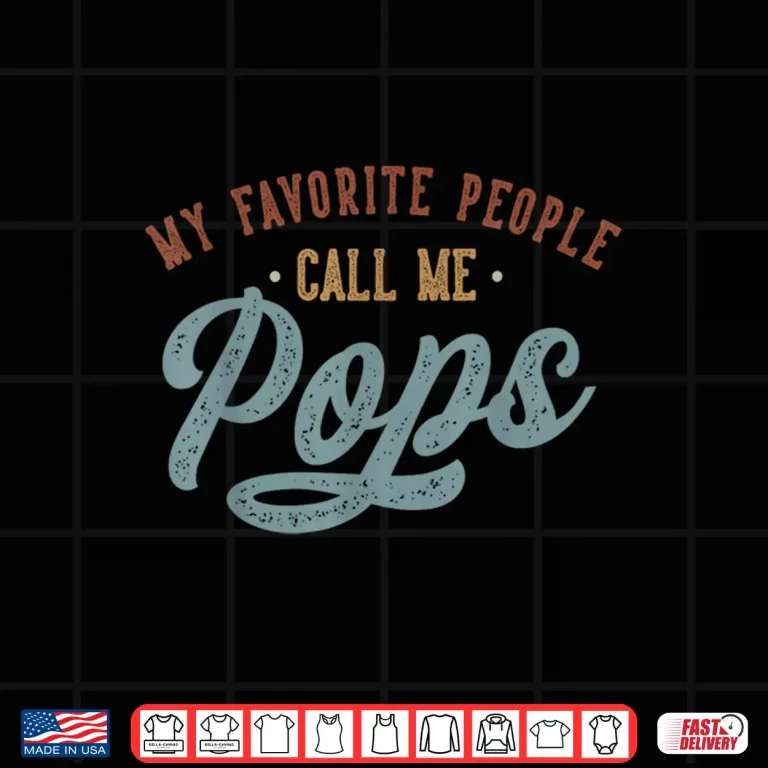 Design My Favorite People Call Me Pops Funny Pops Birthday Shirt