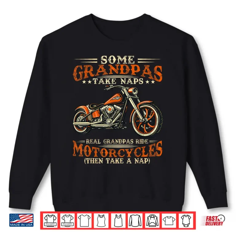 Sweatshirt Some Grandpas Take Naps Real Grandpas Ride Motorcycles Shirt