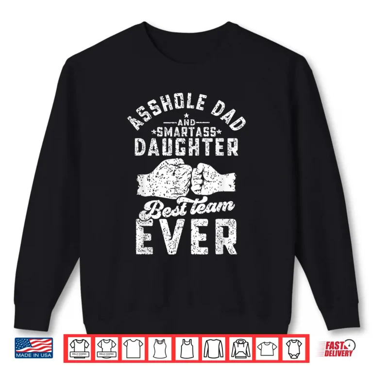 Sweatshirt Asshole Dad And Smartass Daughter Best Team Ever Fathers Day Shirt