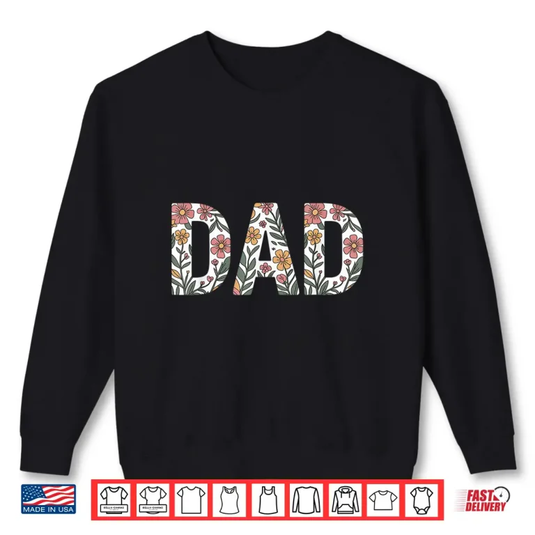 Sweatshirt Colorful Flowers Dad for Fathers Day Celebration Shirt