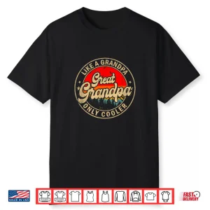 Great Grandpa Like A Grandpa Only Cooler Funny Grandpa Shirt