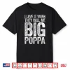 Mens I Love It When They Call Me Big Poppa Shirt Father’S Day Shirt