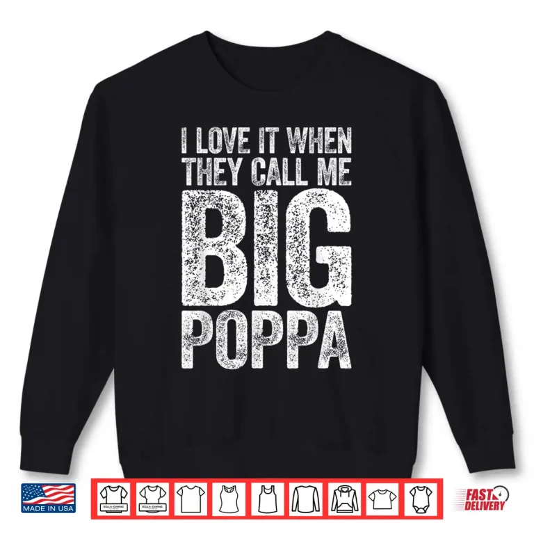 Sweatshirt Mens I Love It When They Call Me Big Poppa Shirt Fathers Day Shirt
