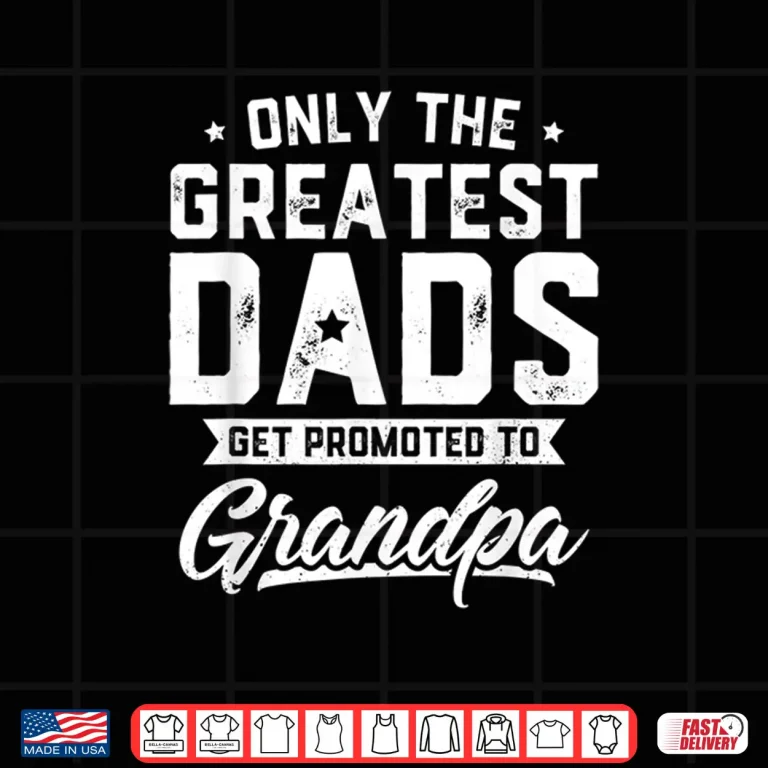 Design Mens Greatest Dads Get Promoted To Grandpa Fathers Day Shirt