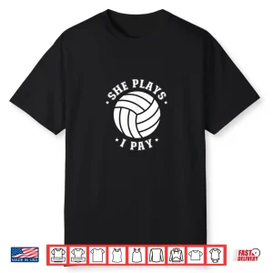 Mens She Plays I Pay Volleyball Dad Of A Volleyball Player Father Shirt
