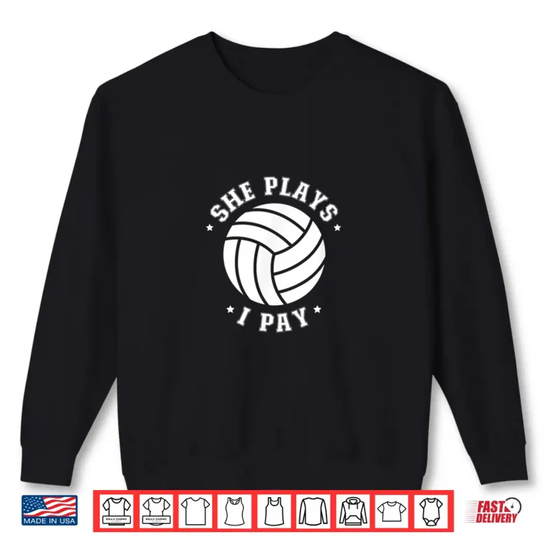 Sweatshirt Mens She Plays I Pay Volleyball Dad Of A Volleyball Player Father Shirt