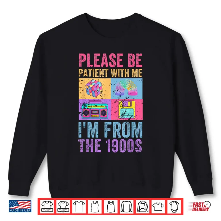 Sweatshirt Please Be Patient With Me Im From The 1900s Vintage 1900s Shirt