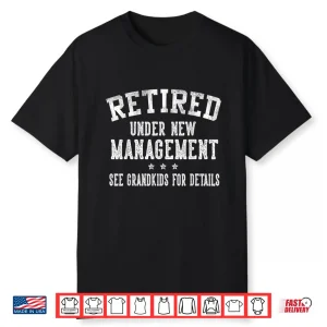 Retired Under New Management See Grandkids Grandpa Grandma Shirt
