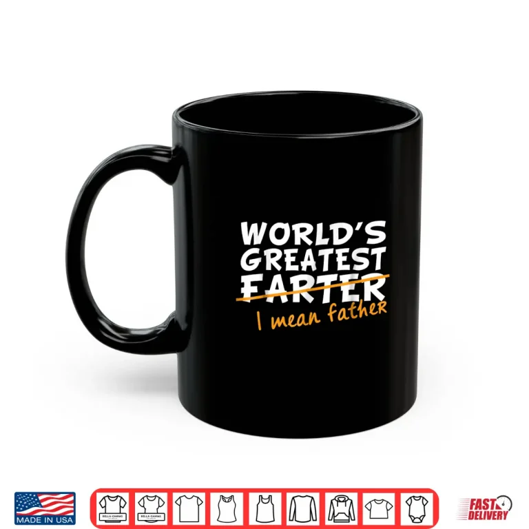 Mug Worlds Greatest Farter I Mean Father