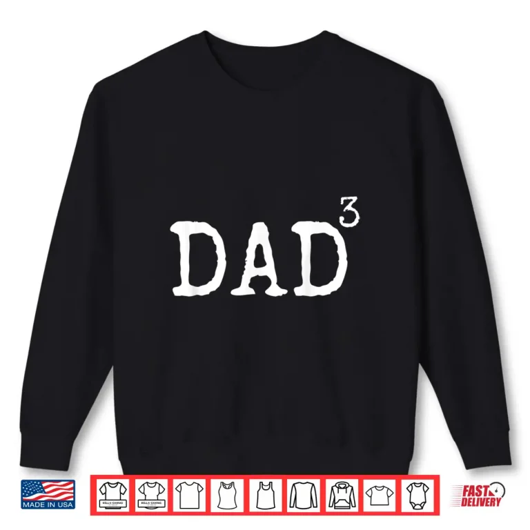 Sweatshirt Father of 3 Gift from Kids Dad Cubed Dad to the Third Power Shirt