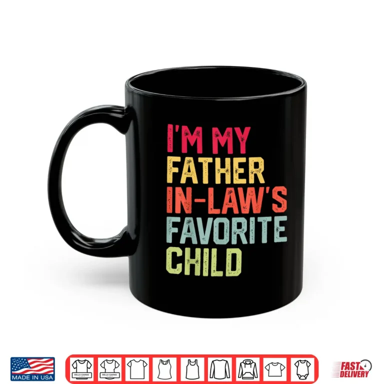 Mug Funny Fathers Day Im My Father In Laws Favorite Child Shirt