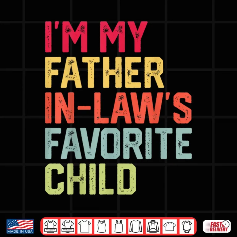 Design Funny Fathers Day Im My Father In Laws Favorite Child Shirt