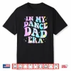 In My Dance Dad Era Tie Dye Dance Daddy Sports Father’S Day Shirt